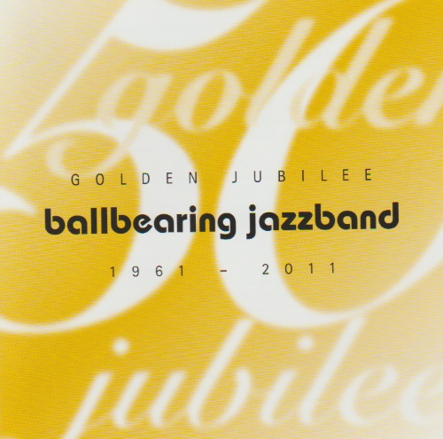 Golden Jubilee: Ballbearing Jazzband 1961-2011 - klik hier