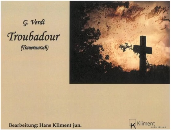 Troubadour Trauermarsch (Funeral March on Motifs from the Opera Il Trovatore) - klik hier Troubadour Trauermarsch (Funeral March on Motifs from the Opera Il Trovatore) - klik hier