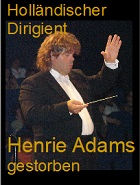 2022-11-26 Holländischer Dirigent Henrie Adams gestorben. - Klik hier